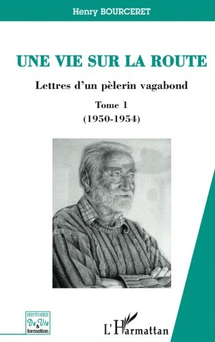 Une vie sur la route : lettres d'un pèlerin vagabond. Vol. 1. 1950-1954