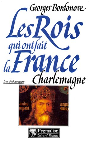 Les rois qui ont fait la France : les précurseurs. Vol. 2. Charlemagne