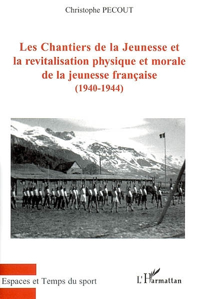 Les Chantiers de la jeunesse et la revitalisation physique et morale de la jeunesse française (1940-