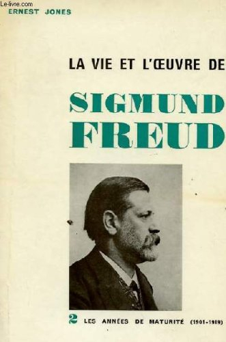 la vie et l'oeuvre de sigmund freud ii: les années de maturité (1901-1919)