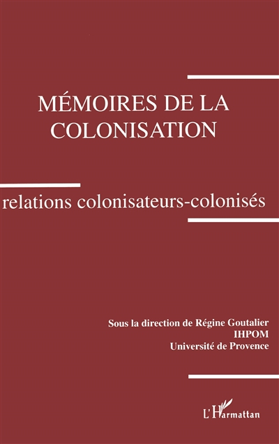 Mémoires de la colonisation : relations colonisateurs-colonisés, colloque des 3 et 4 décembre 1993, 