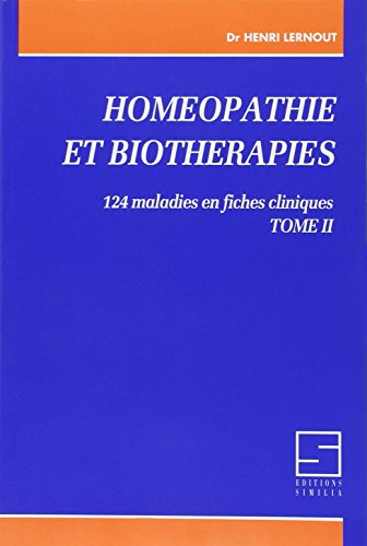 Homéopathie et biothérapies : 124 maladies en fiches cliniques