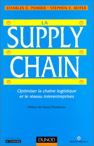 La supply chain : optimiser la chaîne logistique et le réseau interentreprises - Charles C. Poirier, Stephen E. Reiter