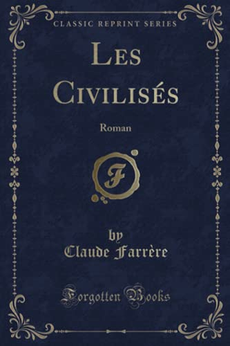 Les Civilisés: Roman (Classic Reprint)