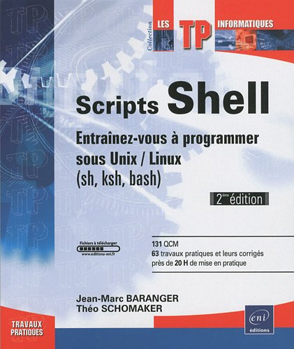 Scripts shell : entraînez-vous à programmer sous Unix-Linux (sh, ksh, bash) : 131 QCM, 63 travaux pr