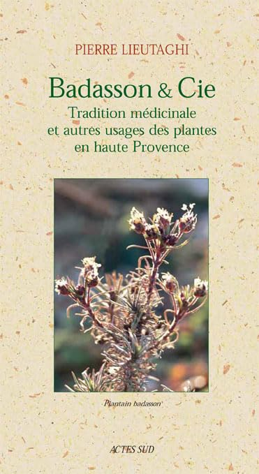 Badasson & Cie : tradition médicinale et autres usages des plantes en Haute Provence : une enquête e