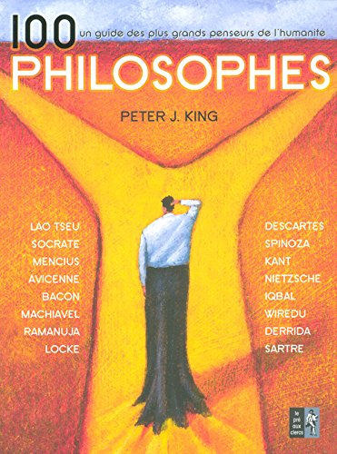 100 philosophes : un guide des plus grands penseurs de l'humanité