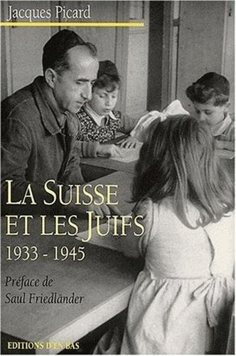 La Suisse et les juifs, 1933-1945 : antisémitisme suisse, défense du judaïsme, politique internation