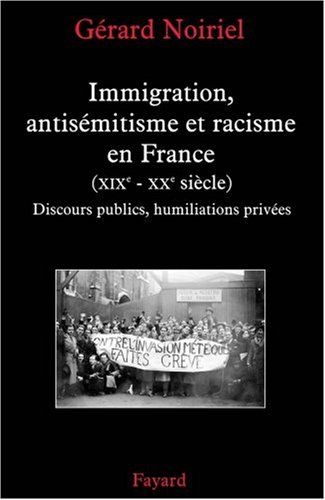 Immigration, antisémitisme et racisme en France (XIXe-XXe siècle) : discours publics, humiliations p