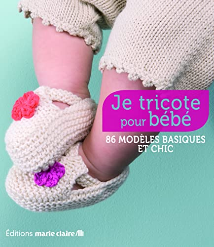 Je tricote pour bébé : 80 modèles basiques et chic
