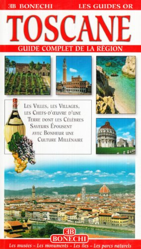 Toscane : guide complet de la région : villes, villages, musées, chefs-d'oeuvre, art, parcs, manifes