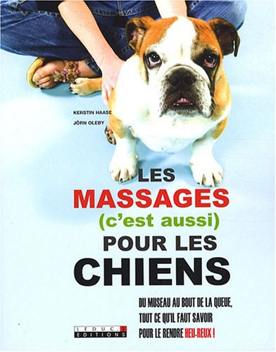 Les massages (c'est aussi) pour les chiens : du museau au bout de la queue, tout ce qu'il faut savoi - Kerstin Haase, Jörn Oleby