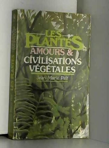 Les Plantes : leurs amours, leurs problèmes, leurs civilisations