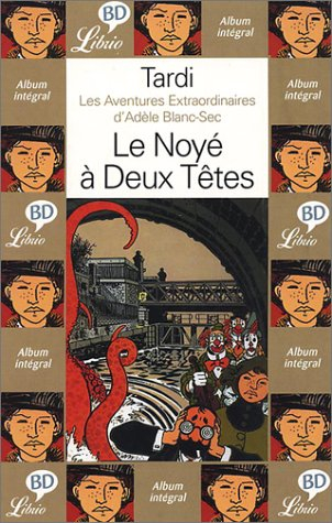 Les aventures extraordinaires d'Adèle Blanc-Sec. Vol. 6. Le noyé à deux têtes