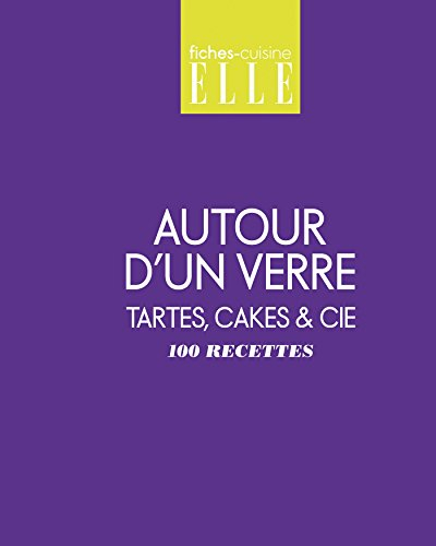 Autour d'un verre : tartes, cakes & Cie : 100 recettes