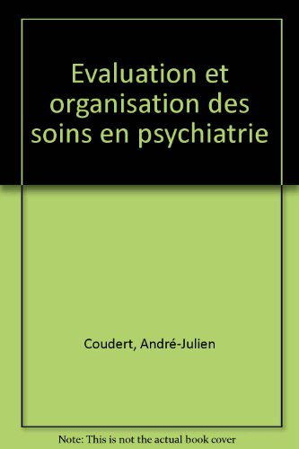 Evaluation et organisation des soins en psychiatrie - Michel Reynaud, Alain Lopez
