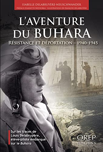 L'aventure du Buhara : Résistance et déportation, 1940-1945 : sur les traces de Louis Delabruyère, é