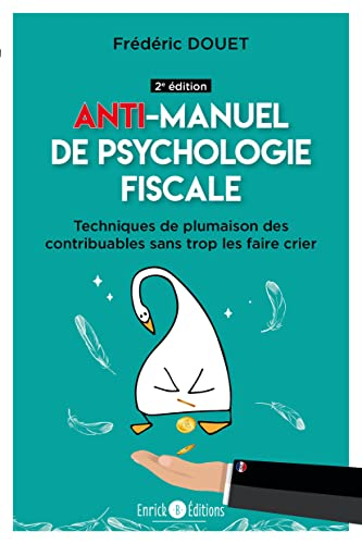 Anti-manuel de psychologie fiscale : techniques de plumaison des contribuables sans trop les faire c