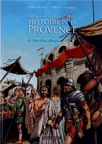 Histoire de la Provence, des Alpes à la Côte d'Azur. Vol. 2. Celtes, Grecs et Romains