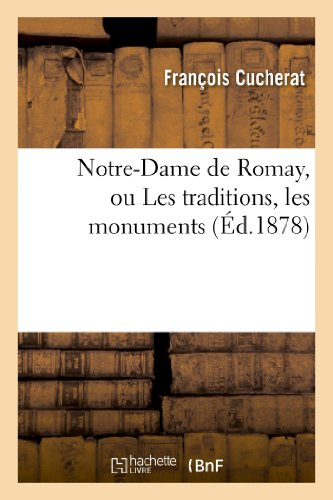 Notre-Dame de Romay, ou Les traditions, les monuments et la pratique du culte de la très: sainte Vie