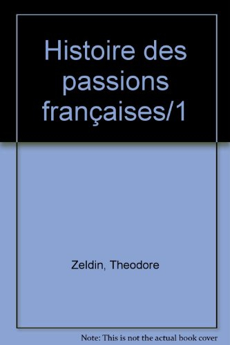 Histoire des passions françaises : 1848-1945. Vol. 1