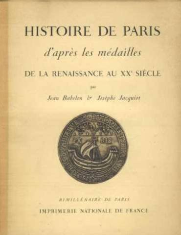 histoire de paris d'après les médailles : de la renaissance au xxe siècle, par jean babelon,... josè