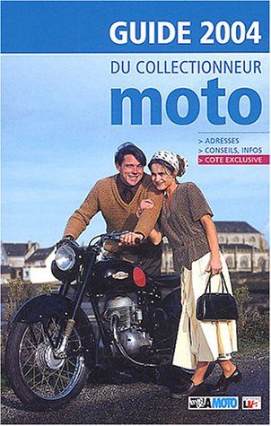 Guide 2004 du collectionneur moto : adresses, conseils, infos, cote exclusive