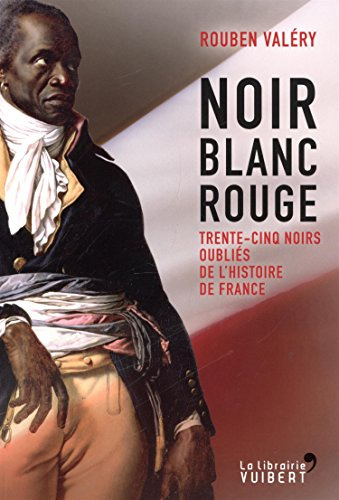 Noir blanc rouge : trente-cinq Noirs oubliés de l'histoire de France