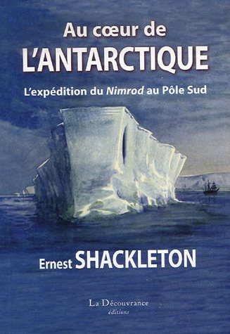 Au coeur de l'Antarctique : l'expédition du Nimrod au pôle Sud