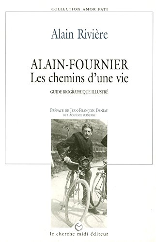 Alain-Fournier, les chemins d'une vie : guide biographique illustré