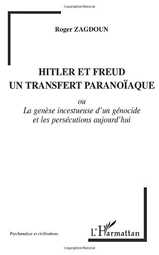 Hitler et Freud, un transfert paranoïaque ou La genèse incestueuse d'un génocide et les persécutions