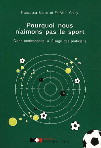 Pourquoi nous n'aimons pas le sport : guide motivationnel à l'usage des praticiens