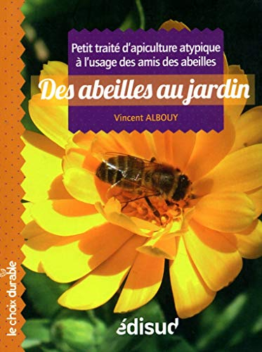 Des abeilles au jardin : petit traité d'apiculture atypique à l'usage des amis des abeilles