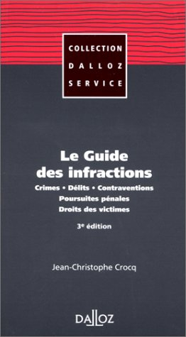 Le guide des infractions : crimes, délits, contraventions, pousuites pénales, droits des victimes