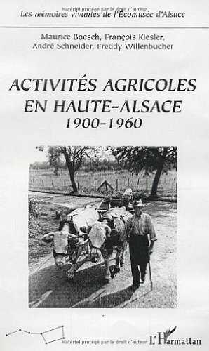 Activités agricoles en haute Alsace : 1900-1960 : et le vocabulaire professionnel du dialecte alsaci