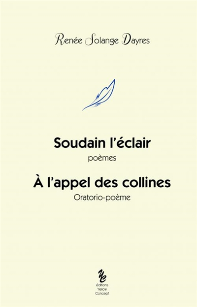 Soudain l'éclair : poèmes. A l'appel des collines : orotario-poème