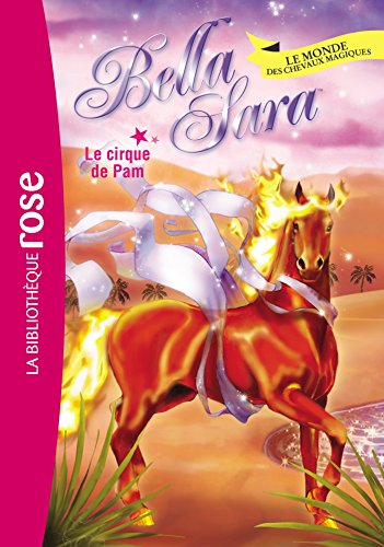 Bella Sara : le monde des chevaux magiques. Vol. 17. Le cirque de Pam