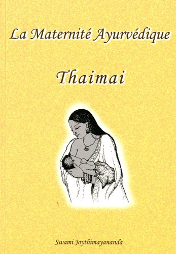 La maternité ayurvédique : Thaimai : guide ayurvédique pour le bien-être