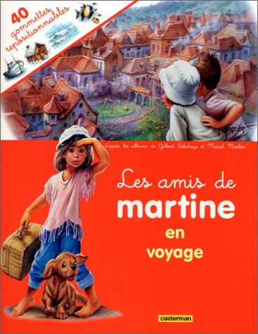 Les amis de Martine en voyage : d'après les albums de Gilbert Delahaye et Marcel Marlier
