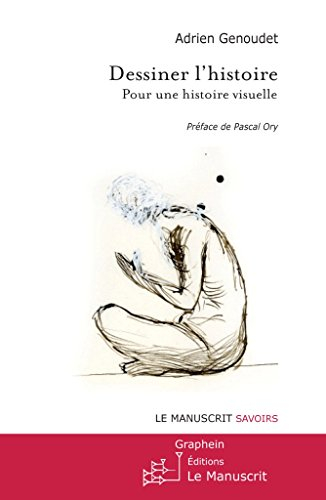 Dessiner l'histoire : manifeste pour une histoire visuelle