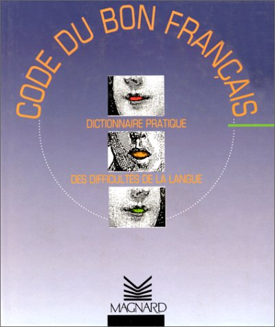 Code du bon français : dictionnaire pratique des difficultés de la langue
