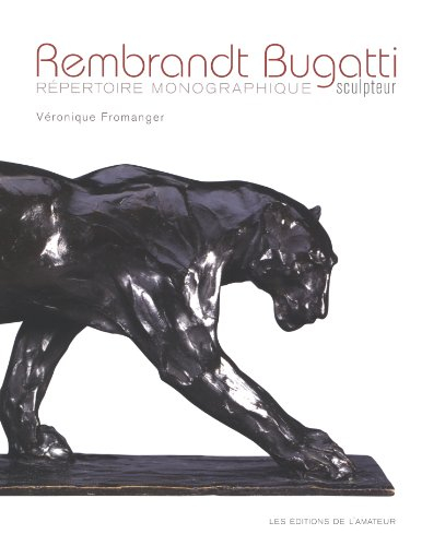 Rembrandt Bugatti sculpteur : répertoire monographique : une trajectoire foudroyante