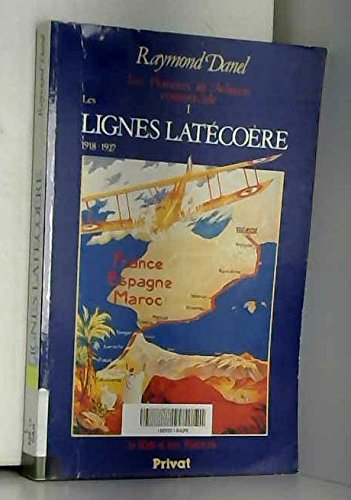 Les Pionniers de l'aviation commerciale. Vol. 1. Les Lignes Latécoère : 1918-1927