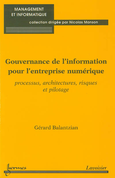 Gouvernance de l'information pour l'entreprise numérique : processus, architectures, risques et pilo