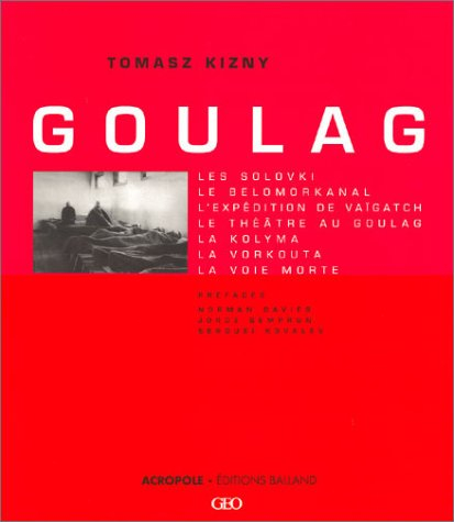 Goulag : les Solovki, le Belomorkanal, l'expédition de Vaïgatch, le théâtre au goulag, la Kolyma, la