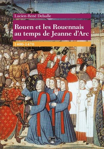 Rouen et les Rouennais au temps de Jeanne d'Arc : 1400-1470