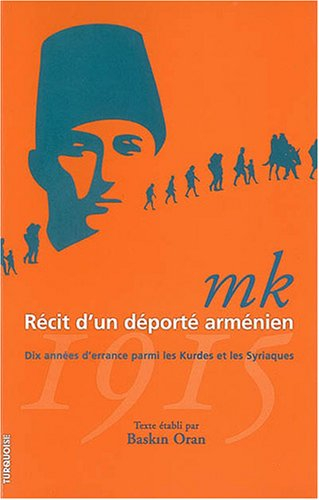 MK, récit d'un déporté arménien, 1915 : dix années d'errance parmi les Kurdes et les Syriaques : tém