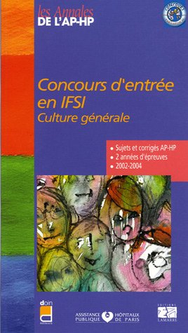 Concours d'entrée en IFSI : culture générale : sujets et corrigés 2002-2004