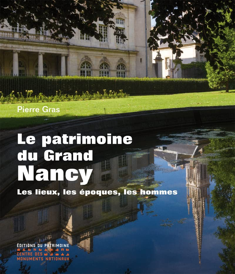 Le patrimoine du Grand Nancy : les lieux, les époques, les hommes