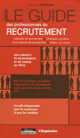Le guide des professionnels du recrutement : cabinets de recrutement, chasseurs de têtes, sites Inte